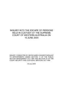 INQUIRY INTO THE ESCAPE OF PERSONS HELD IN CUSTODY AT THE SUPREME COURT OF WESTERN AUSTRALIA ON 10 JUNE[removed]INQUIRY CONDUCTED BY MR RICHARD HOOKER PURSUANT