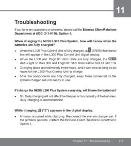 11 Troubleshooting If you have any questions or concerns, please call the Bioness Client Relations Department at, Option 3. When charging the NESS L300 Plus System, how will I know when the batteries are f