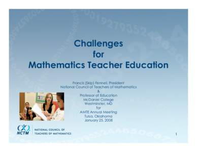 Challenges for Mathematics Teacher Education Francis (Skip) Fennell, President National Council of Teachers of Mathematics &