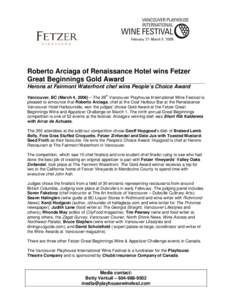 Roberto Arciaga of Renaissance Hotel wins Fetzer Great Beginnings Gold Award Herons at Fairmont Waterfront chef wins People’s Choice Award Vancouver, BC (March 4, 2006) – The 28th Vancouver Playhouse International Wi