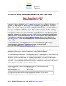 Re: Update to Manure Spreading Advisory #4 2014: South Coast Region  Date: December 24, 2014 Replaces Update on January 2, 2015  In general, manure application on any crops is not advised. Refer to Manure Spreading