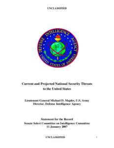 UNCLASSIFIED  Current and Projected National Security Threats to the United States Lieutenant General Michael D. Maples, U.S. Army Director, Defense Intelligence Agency