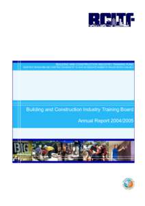 BUILDING AND CONSTRUCTION INDUSTRY TRAINING FUND ASSISTING THE BUILDING AND CONSTRUCTION INDUSTRY TO HAVE AN ADEQUATE NUMBER OF SKILLED PEOPLE AVAILABLE Building and Construction Industry Training Board Annual Report 200