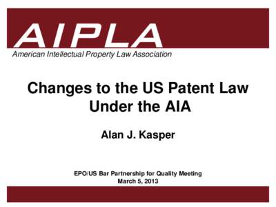 American Intellectual Property Law Association  Changes to the US Patent Law Under the AIA Alan J. Kasper Firm Logo