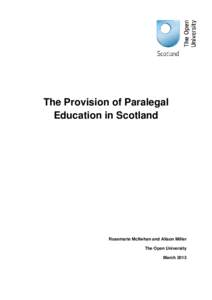 The Provision of Paralegal Education in Scotland Rosemarie McIlwhan and Alison Miller The Open University March 2013