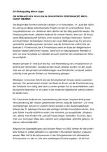 SO-Bildungsblog Martin Jäger DIE ROMANISCHEN SCHULEN IN GRAUBÜNDEN DÜRFEN NICHT ABGEHÄNGT WERDEN Seit Beginn des Sommers steht der Lehrplan 21 in Konsultation. Im Laufe des nächsten Jahres soll dieses schulhistorisc