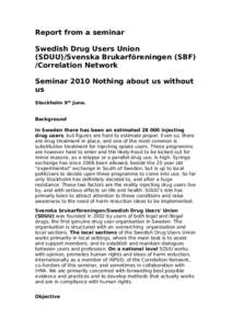 Report from a seminar Swedish Drug Users Union (SDUU)/Svenska Brukarföreningen (SBF) /Correlation Network Seminar 2010 Nothing about us without us