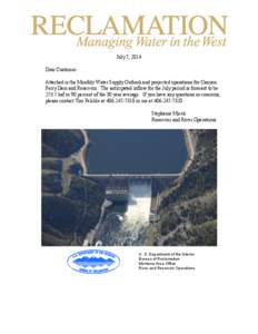 July 7, 2014 Dear Customer: Attached is the Monthly Water Supply Outlook and projected operations for Canyon Ferry Dam and Reservoir. The anticipated inflow for the July period is forecast to be[removed]kaf or 90 percent o