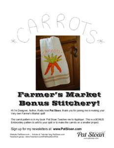 Farmer’s Market Bonus Stitchery! Hi I’m Designer, Author, Radio host Pat Sloan, thank you for joining me in making your Very own Farmer’s Market quilt! The carrot pattern is in my book ‘Pat Sloan Teaches me to Ap