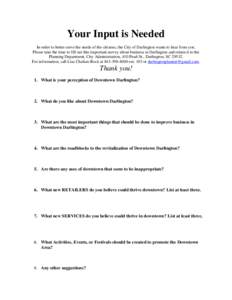 Your Input is Needed In order to better serve the needs of the citizens, the City of Darlington wants to hear from you. Please take the time to fill out this important survey about business in Darlington and return it to