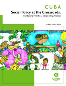 CUBA Social Policy at the Crossroads: Maintaining Priorities, Transforming Practice An Oxfam America Report