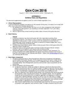 GEN CON 2016 August 4-7, 2016 | Indiana Convention Center | Indianapolis, IN APPENDIX A Exhibitor Rules and Regulations This document supplements and applies to Gen Con 2016 Exhibitor Application Form.