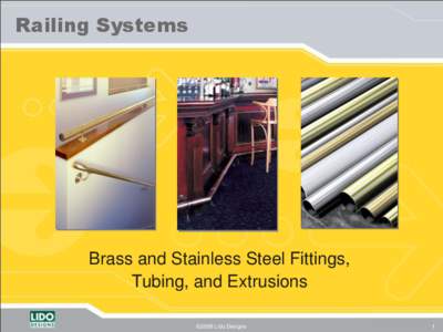 Railing Systems  Brass and Stainless Steel Fittings, Tubing, and Extrusions ©2008 Lido Designs