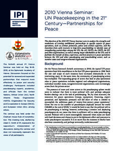 2010 Vienna Seminar: UN Peacekeeping in the 21st Century—Partnerships for Peace The objectives of the 2010 IPI Vienna Seminar were to analyze the strengths and weaknesses of existing multilateral partnerships in specif