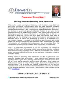 Consumer Fraud Alert Phishing Scams are Becoming More Destructive If it seems like you are receiving more threatening emails these days, you probably are. Such emails characterize a typical phishing scam, and these scams