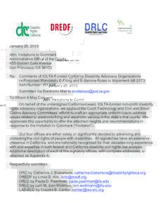 January 25, 2013 Attn: Invitations to Comment Administrative Office of the Courts 455 Golden Gate Avenue San Francisco, CA[removed]Re: 	 Comments of IOLTA-Funded California Disability Advocacy Organizations