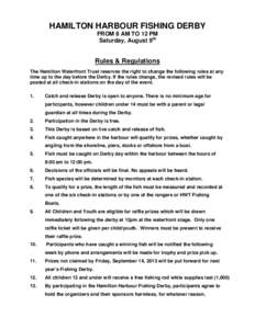 HAMILTON HARBOUR FISHING DERBY FROM 8 AM TO 12 PM Saturday, August 9th Rules & Regulations The Hamilton Waterfront Trust reserves the right to change the following rules at any