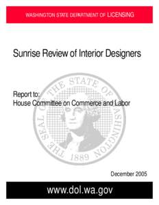 WASHINGTON STATE DEPARTMENT OF LICENSING  Sunrise Review of Interior Designers Report to: House Committee on Commerce and Labor