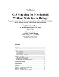 Final Report  GIS Mapping for Mendenhall Wetland State Game Refuge Vegetation types, tidal elevations, property boundaries, and their relation to glacial rebound and the conservation of accreted land.