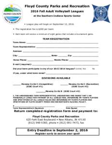 Floyd County Parks and Recreation 2016 Fall Adult Volleyball Leagues at the Southern Indiana Sports Center • League play will begin on September 12, 2016. • The registration fee is $200 per team.