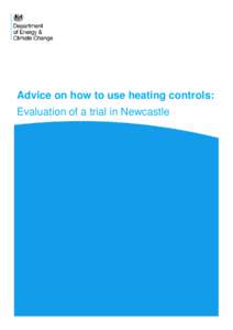 Advice on how to use heating controls: Evaluation of a trial in Newcastle © Crown copyright 2014 URN 14D/334 You may re-use this information (not including logos) free of charge in any format or medium,