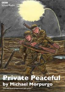 School Radio  Private Peaceful by Michael Morpurgo Age[removed]+ The 13 episodes of this abridgement are available to listen online. Go to: