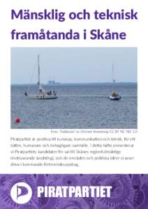 Mänsklig och teknisk framåtanda i Skåne Foto: ”Sailboats” av Christer Brandsvig CC BY NC ND 2.0  Piratpartiet är positiva till kunskap, kommunikation och teknik, för ett