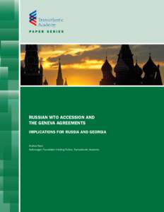 pa p e r s e r i e s  Russian WTO Accession and the Geneva Agreements Implications for Russia and Georgia Andras Racz