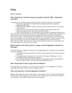 FAQs Mammography: How long do we need to keep our quality control (QC)/assurance records? The facility must maintain quality assurance (QA) records including but not limited to: 1. Personnel responsibilities: Qualified m