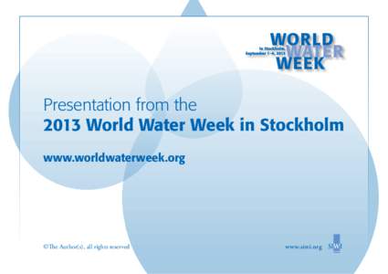 Presentation from the 2013 World Water Week in Stockholm www.worldwaterweek.org ©The Author(s), all rights reserved