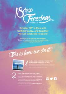 October 18th is EU:s anti­ trafficking day, and together we will celebrate freedom! From Oct 1st to Oct 18 th the campaign 18 days of freedom will be all over social media, and we hope you will join us!