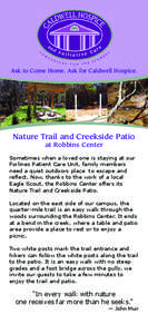 Ask to Come Home. Ask for Caldwell Hospice.  Nature Trail and Creekside Patio at Robbins Center Sometimes when a loved one is staying at our Forlines Patient Care Unit, family members