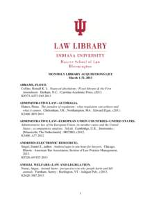 MONTHLY LIBRARY ACQUISITIONS LIST March 1-31, 2013 ABRAMS, FLOYD. Collins, Ronald K. L. Nuanced absolutism : Floyd Abrams & the First Amendment. Durham, N.C. : Carolina Academic Press, c2013. KF373.A273 C65 2013