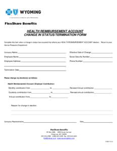 FlexShare Benefits HEALTH REIMBURSEMENT ACCOUNT CHANGE IN STATUS/TERMINATION FORM Complete this form when a change in status has occurred that affects your HEALTH REIMBURSEMENT ACCOUNT election. Return to your Human Reso