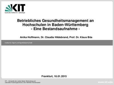 Betriebliches Gesundheitsmanagement an Hochschulen in Baden-Württemberg - Eine Bestandsaufnahme Anika Hoffmann, Dr. Claudia Hildebrand, Prof. Dr. Klaus Bös Institut für Sport und Sportwissenschaft  Frankfurt, [removed]