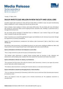 Tuesday, 17 March, 2015  DULUX INVESTS $165 MILLION IN NEW FACILITY AND LOCAL JOBS Australia’s largest paint manufacturer Dulux will invest $165 million to establish a major new paint manufacturing facility in Melbourn
