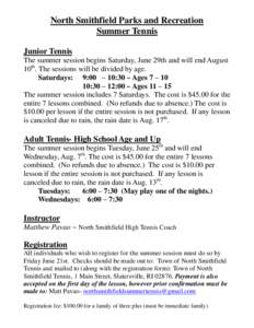 North Smithfield Parks and Recreation Summer Tennis Junior Tennis The summer session begins Saturday, June 29th and will end August 10th. The sessions will be divided by age. Saturdays: 9:00 – 10:30 ~ Ages 7 – 10