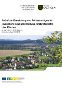 Aufruf zur Einreichung von Förderanträgen für Investitionen zur Erschließung forstwirtschaftlicher Flächen Nr. WuF1_ EPLR- CodeDatum des Aufrufs:   2