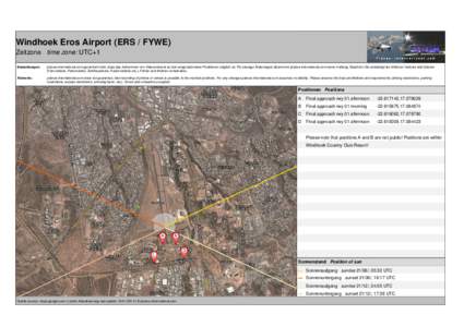 Windhoek Eros Airport (ERS / FYWE) Zeitzone time zone: UTC+1 Bemerkungen: planes-international.com garantiert nicht, dass das Aufnehmen von Videomaterial an den eingezeichneten Positionen möglich ist. Für etwaige Ände