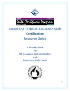Career and Technical Education Skills Certification Resource Guide A Practical Guide for CTE Instructors, Test Coordinators,