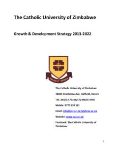 The Catholic University of Zimbabwe Growth & Development Strategy[removed]The Catholic University of Zimbabwe[removed]Cranborne Ave, Hatfield, Harare Tel: [removed][removed]