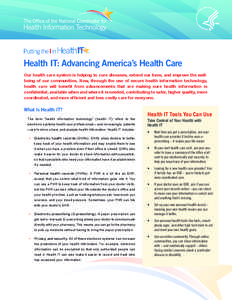 Health IT: Advancing America’s Health Care Our health care system is helping to cure diseases, extend our lives, and improve the wellbeing of our communities. Now, through the use of secure health information technolog