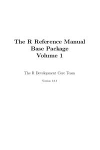 The R Reference Manual Base Package Volume 1 The R Development Core Team Version 1.8.1