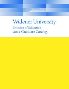 Division of Education[removed]Graduate Catalog Widener University Information UNIVERSITY POLICY