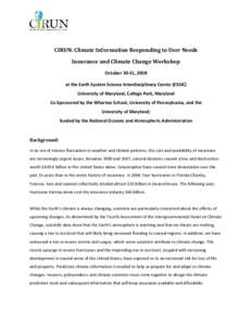   CIRUN: Climate Information Responding to User Needs  Insurance and Climate Change Workshop  October 30‐31, 2008  at the Earth System Science Interdisciplinary Center (ESSIC)  University of M
