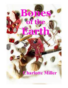 Bones of the Earth Charlotte Miller Published by Mountain Fox Creations Loveland, Colorado