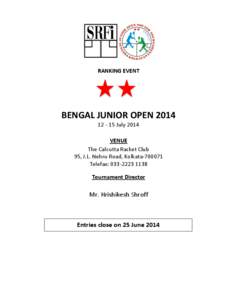 RANKING EVENT  BENGAL JUNIOR OPEN[removed]July 2014 VENUE The Calcutta Racket Club