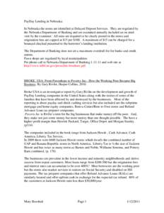 PayDay Lending in Nebraska: In Nebraska the stores are identified at Delayed Deposit Services. They are regulated by the Nebraska Department of Banking and are examined annually included an on sited visit by the examiner