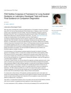 Life Sciences/FDA Alert  FDA Notifies Congress of Framework for Long-Awaited Guidance on Laboratory Developed Tests and Issues Final Guidance on Companion Diagnostics[removed]