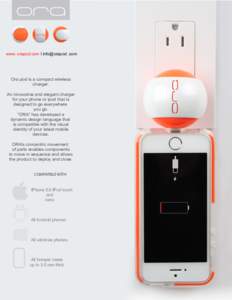 www. orapod.com I info@orapod .com  Ora pod is a compact wireless charger. An innovative and elegant charger for your phone or ipod that is